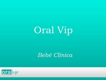 Oral Vip Bebê Clínica.
