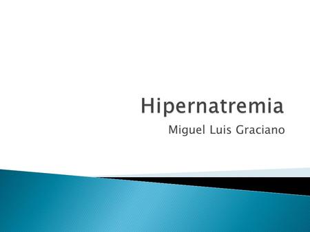 Hipernatremia Miguel Luis Graciano.
