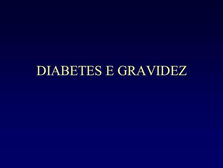 DIABETES E GRAVIDEZ.