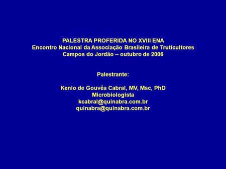 PALESTRA PROFERIDA NO XVIII ENA Encontro Nacional da Associação Brasileira de Truticultores Campos do Jordão – outubro de 2006 Palestrante: Kenio de.