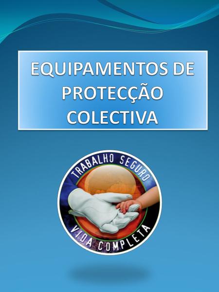 EQUIPAMENTOS DE PROTECÇÃO COLECTIVA