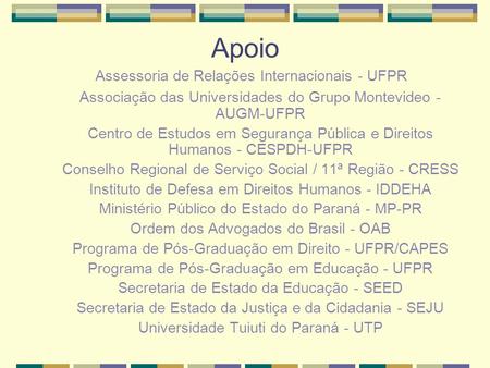 Apoio Assessoria de Relações Internacionais - UFPR Associação das Universidades do Grupo Montevideo - AUGM-UFPR Centro de Estudos em Segurança Pública.