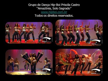 Grupo de Dança Hip-Boi Priscila Castro “Amazônia, Solo Sagrado” www