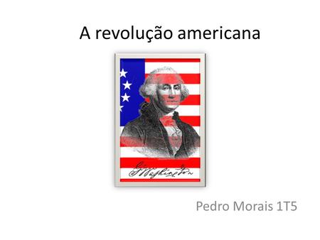 A revolução americana Pedro Morais 1T5.
