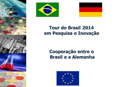 Tour do Brasil 2014 em Pesquisa e Inovação Cooperação entre o Brasil e a Alemanha.
