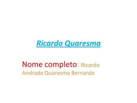 Nome completo: Ricardo Andrade Quaresma Bernardo