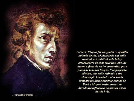 Frédéric Chopin foi um genial compositor polonês do séc
