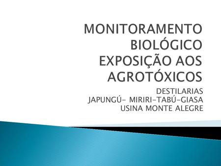 MONITORAMENTO BIOLÓGICO EXPOSIÇÃO AOS AGROTÓXICOS