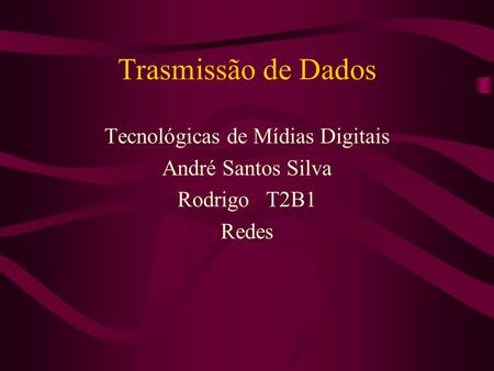 Tecnológicas de Mídias Digitais André Santos Silva Rodrigo T2B1 Redes