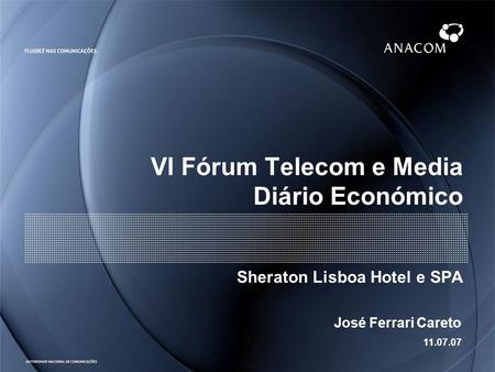 VI Fórum Telecom e Media Diário Económico Sheraton Lisboa Hotel e SPA José Ferrari Careto 11.07.07.