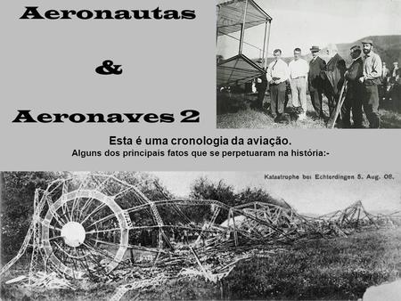 & Aeronautas Aeronaves 2 Esta é uma cronologia da aviação.
