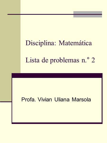 Disciplina: Matemática Lista de problemas n.° 2