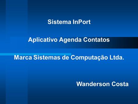 Sistema InPort Aplicativo Agenda Contatos Marca Sistemas de Computação Ltda. Wanderson Costa.