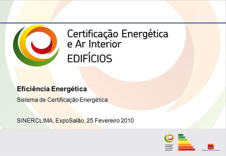 Eficiência Energética Sistema de Certificação Energética SINERCLIMA, ExpoSalão, 25 Fevereiro 2010.