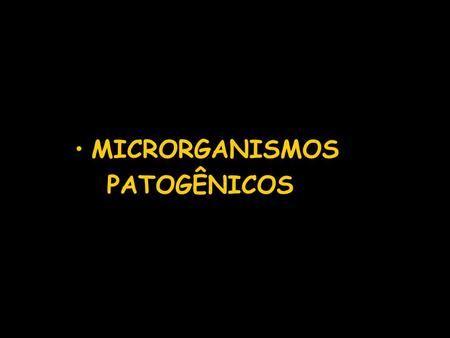 MICRORGANISMOS PATOGÊNICOS.