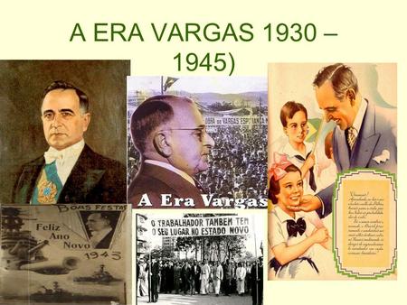 A ERA VARGAS 1930 – 1945).
