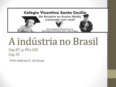 A indústria no Brasil Cap. 07- p. 99 a 102 Cap. 31