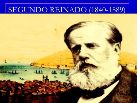 SEGUNDO REINADO (1840-1889).