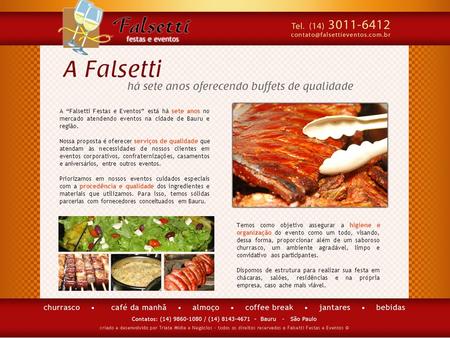 A “Falsetti Festas e Eventos” está há sete anos no mercado atendendo eventos na cidade de Bauru e região. Nossa proposta é oferecer serviços de qualidade.