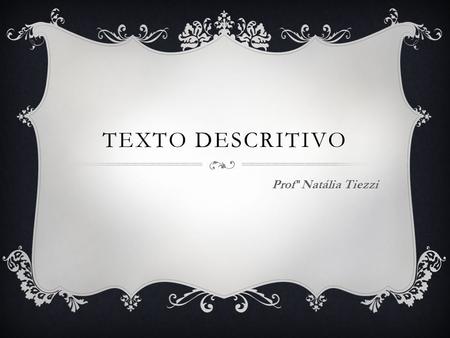 Texto Descritivo Profª Natália Tiezzi.