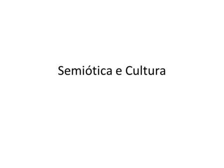 Semiótica e Cultura.