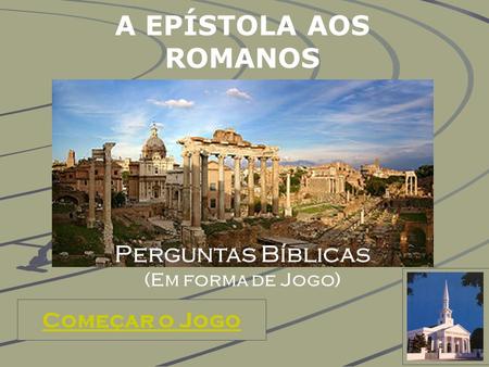 A EPÍSTOLA AOS ROMANOS Perguntas Bíblicas Começar o Jogo
