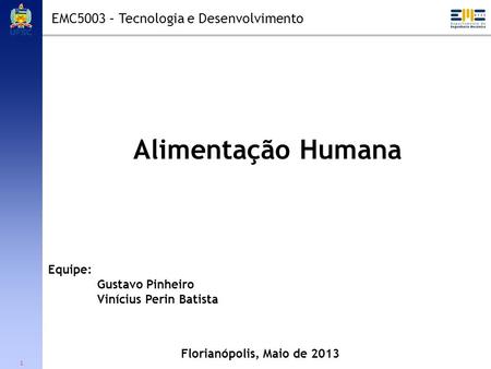 Alimentação Humana EMC5003 – Tecnologia e Desenvolvimento Equipe: