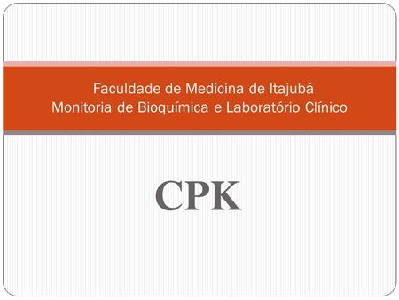 Faculdade de Medicina de Itajubá Monitoria de Bioquímica e Laboratório Clínico CPK.