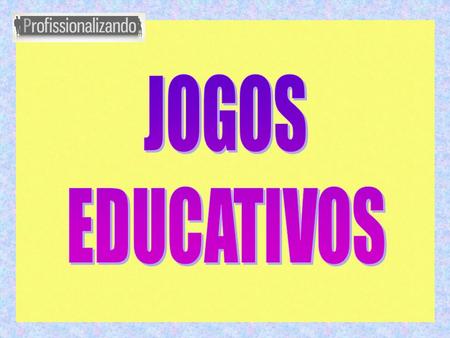 JOGOS EDUCATIVOS.
