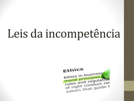 Leis da incompetência.