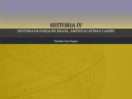 Historia IV História da Igreja no Brasil, América Latina e Caribe
