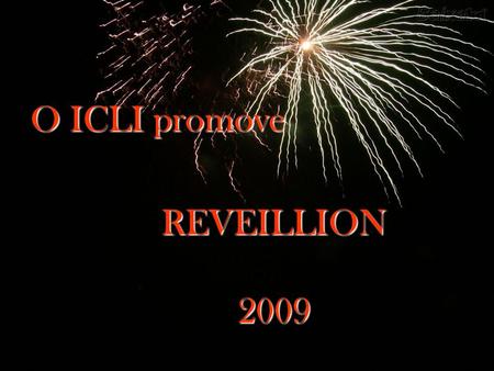 O ICLI promove REVEILLION 2009 Dia 31/12 a partir das 22horas Ceia completa Show de fogos Banda Brasil Exporta Som Venha brindar o ANO NOVO no ICLI UMA.