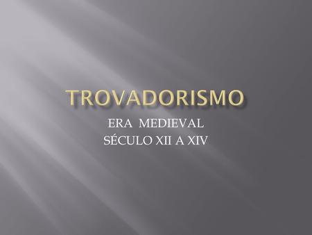 ERA MEDIEVAL SÉCULO XII A XIV
