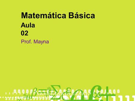 Matemática Básica Aula 02 Prof. Mayna.
