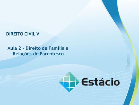 DIREITO CIVIL V Aula 2 - Direito de Família e Relações de Parentesco.