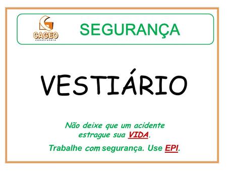 VESTIÁRIO SEGURANÇA Trabalhe com segurança. Use EPI.