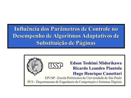 Influência dos Parâmetros de Controle no Desempenho de Algoritmos Adaptativos de Substituição de Páginas Edson Toshimi Midorikawa Ricardo Leandro Piantola.