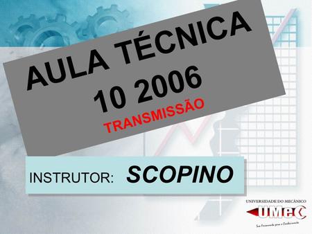 AULA TÉCNICA 10 2006 TRANSMISSÃO INSTRUTOR: SCOPINO.