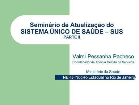 Seminário de Atualização do SISTEMA ÚNICO DE SAÚDE – SUS PARTE II