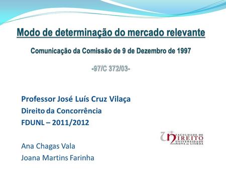Modo de determinação do mercado relevante Comunicação da Comissão de 9 de Dezembro de 1997 -97/C 372/03- Professor José Luís Cruz Vilaça Direito da.