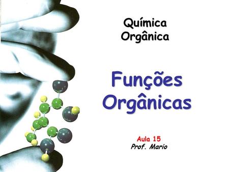 Química Orgânica Funções Orgânicas Aula 15 Prof. Mario.