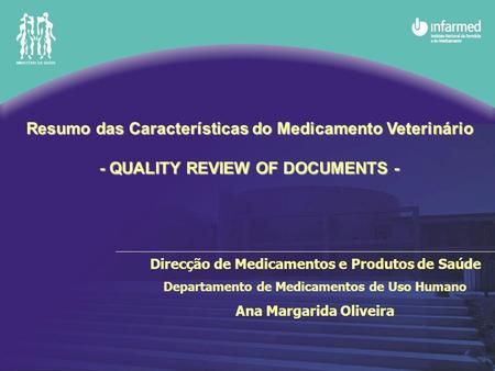 Direcção de Medicamentos e Produtos de Saúde Departamento de Medicamentos de Uso Humano Ana Margarida Oliveira Resumo das Características do Medicamento.
