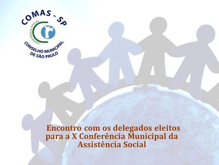Objetivo do Encontro Subsidiar as decisões dos delegados referendados nas Pré-Conferências de Assistência Social realizadas de 21 de junho a 01 de Agosto.