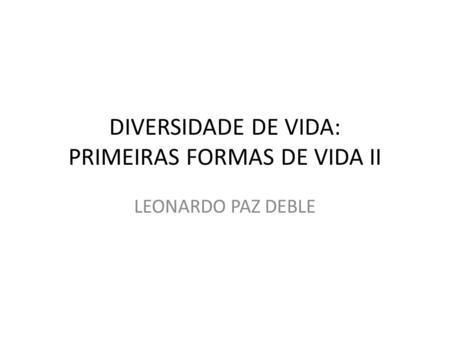 DIVERSIDADE DE VIDA: PRIMEIRAS FORMAS DE VIDA II