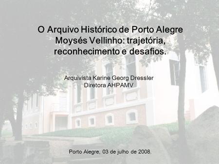 O Arquivo Histórico de Porto Alegre Moysés Vellinho: trajetória,