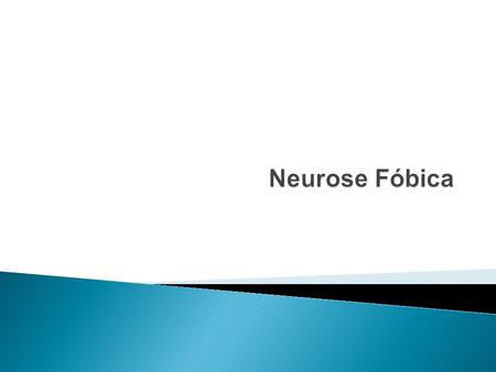 Neurose Fóbica.