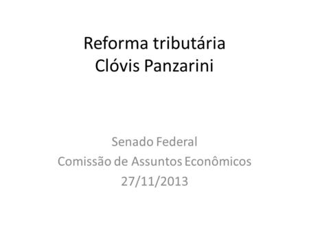 Reforma tributária Clóvis Panzarini Senado Federal Comissão de Assuntos Econômicos 27/11/2013.