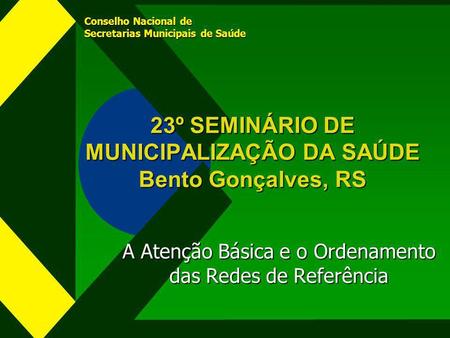 23º SEMINÁRIO DE MUNICIPALIZAÇÃO DA SAÚDE Bento Gonçalves, RS