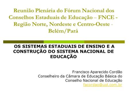 Reunião Plenária do Fórum Nacional dos Conselhos Estaduais de Educação – FNCE - Região Norte, Nordeste e Centro-Oeste - Belém/Pará OS SISTEMAS ESTADUAIS.