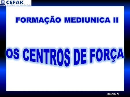 FORMAÇÃO MEDIUNICA II OS CENTROS DE FORÇA.